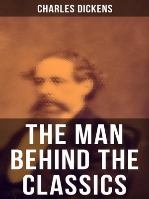 cover image of Charles Dickens--The Man Behind the Classics
